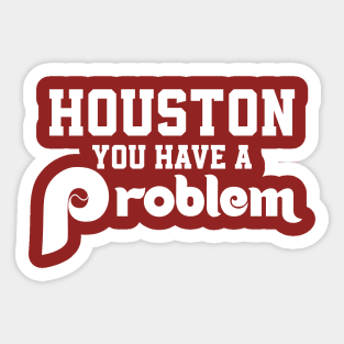 Houston You Have A Problem Jersey Philadelphia Philly funny Sticker